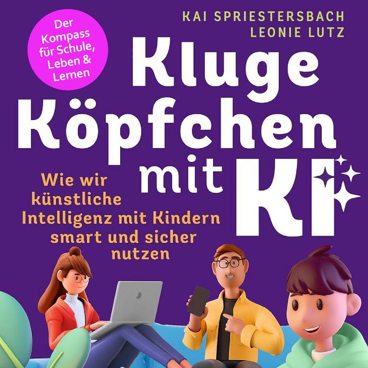 Produktbild: Kluge K&ouml;pfchen mit KI: Wie wir K&uuml;nstliche Intelligenz mit Kindern smart und sicher nutzen &ndash; der Kompass f&uuml;r Schule, Leben & Lernen