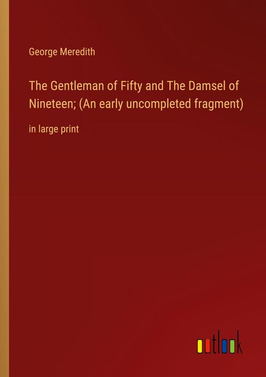 Produktbild: The Gentleman of Fifty and The Damsel of Nineteen; (An early uncompleted fragment)