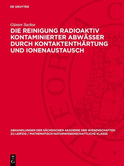 Produktbild: Die Reinigung radioaktiv kontaminierter Abw&auml;sser durch Kontaktenth&auml;rtung und Ionenaustausch