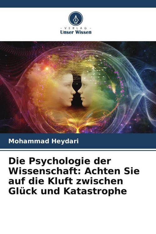 Produktbild: Die Psychologie der Wissenschaft: Achten Sie auf die Kluft zwischen Gl&uuml;ck und Katastrophe