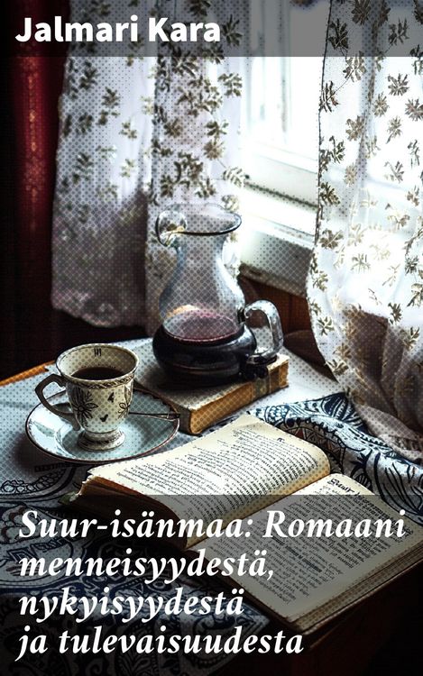 Produktbild: Suur-is&auml;nmaa: Romaani menneisyydest&auml;, nykyisyydest&auml; ja tulevaisuudesta