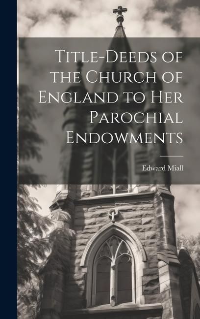Produktbild: Title-Deeds of the Church of England to Her Parochial Endowments