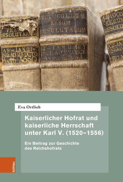 Produktbild: Kaiserlicher Hofrat und kaiserliche Herrschaft unter Karl V. (1520&ndash;1556)