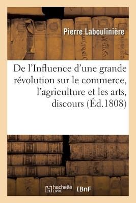 Produktbild: De l'Influence d'Une Grande R&eacute;volution Sur Le Commerce, l'Agriculture Et Les Arts, Discours