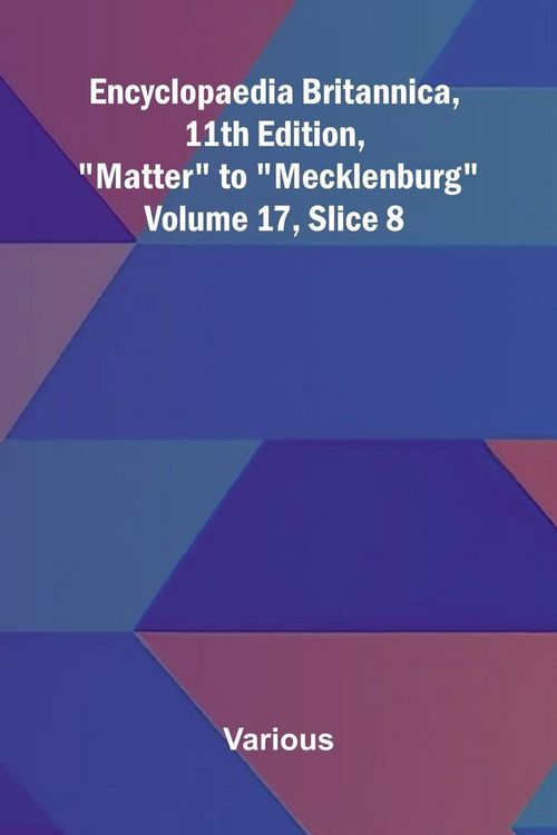 Produktbild: Encyclopaedia Britannica, 11th Edition, "Matter" to "Mecklenburg" Volume 17, Slice 8