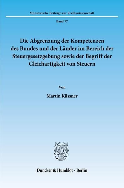 Produktbild: Die Abgrenzung der Kompetenzen des Bundes und der L&auml;nder im Bereich der Steuergesetzgebung sowie der Begriff der Gleichartigkeit von Steuern.