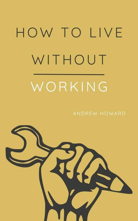 Produktbild: How to Live Without Working (Business Elite, #1)