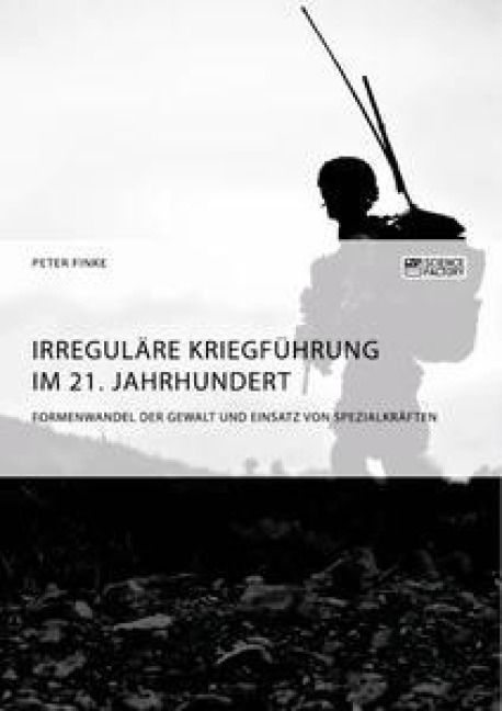 Produktbild: Irregul&auml;re Kriegf&uuml;hrung im 21. Jahrhundert. Formenwandel der Gewalt und Einsatz von Spezialkr&auml;ften