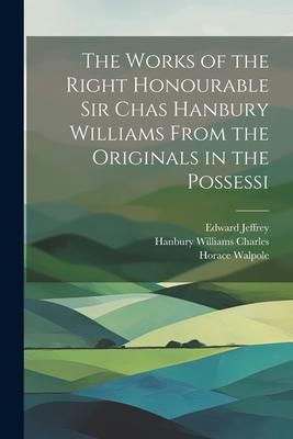 Produktbild: The Works of the Right Honourable Sir Chas Hanbury Williams From the Originals in the Possessi