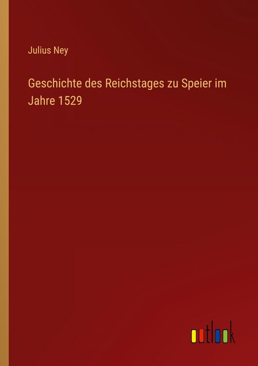 Produktbild: Geschichte des Reichstages zu Speier im Jahre 1529