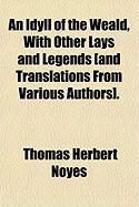 Produktbild: An Idyll of the Weald, with Other Lays and Legends [And Translations from Various Authors].