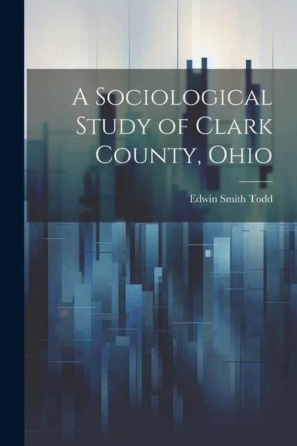 Produktbild: A Sociological Study of Clark County, Ohio
