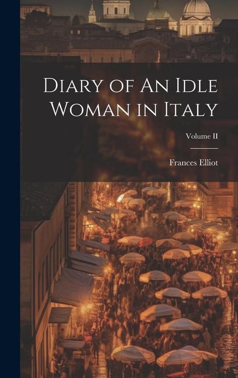 Produktbild: Diary of An Idle Woman in Italy; Volume II