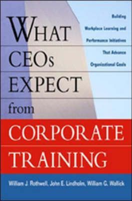 Produktbild: What CEOs Expect from Corporate Training: Building Workplace Learning and Performance Initiatives That Advance Organizational Goals