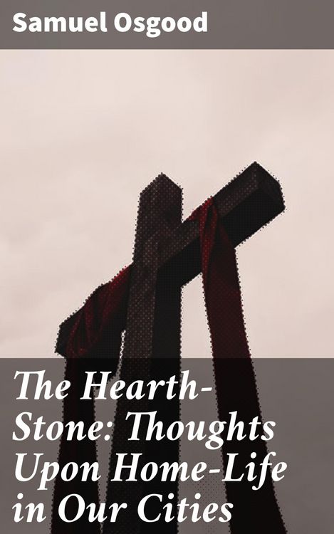 Produktbild: The Hearth-Stone: Thoughts Upon Home-Life in Our Cities