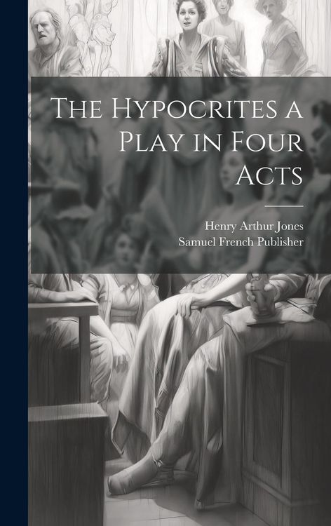 Produktbild: The Hypocrites a Play in Four Acts