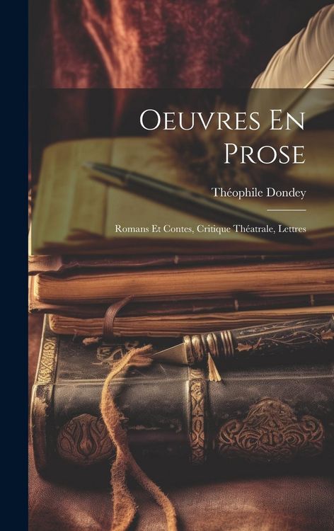 Produktbild: Oeuvres En Prose: Romans Et Contes, Critique Th&eacute;atrale, Lettres