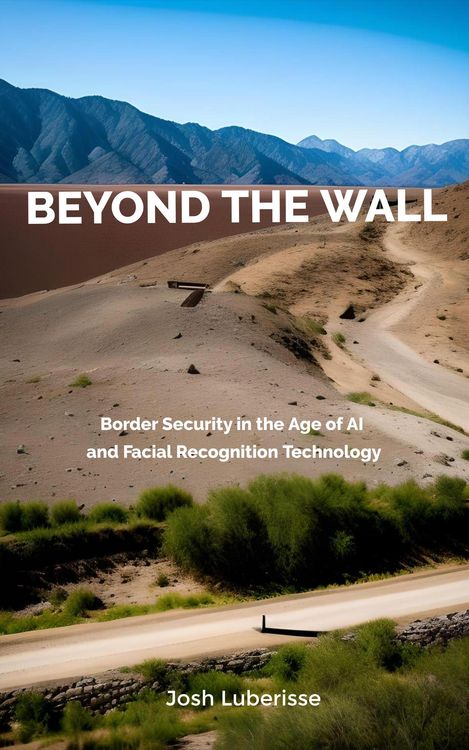 Produktbild: Beyond the Wall: Border Security in the Age of AI and Facial Recognition Technology