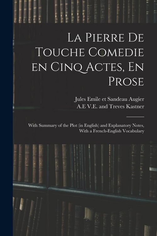 Produktbild: La Pierre De Touche Comedie En Cinq Actes, En Prose: With Summary of the Plot (in English) and Explanatory Notes, With a French-English Vocabulary