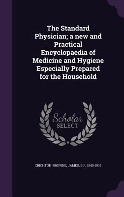 Produktbild: The Standard Physician; a new and Practical Encyclopaedia of Medicine and Hygiene Especially Prepared for the Household