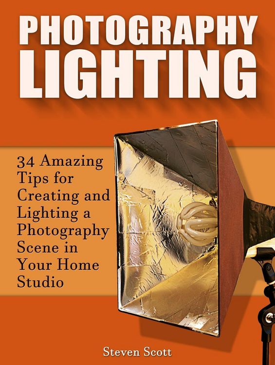 Produktbild: Photography Lighting: 34 Amazing Tips for Creating and Lighting a Photography Scene in Your Home Studio