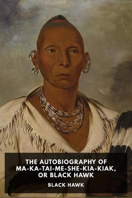 Produktbild: The Autobiography of Ma-Ka-Tai-Me-She-Kia-Kiak, or Black Hawk