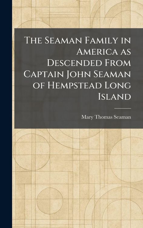 Produktbild: The Seaman Family in America as Descended From Captain John Seaman of Hempstead Long Island