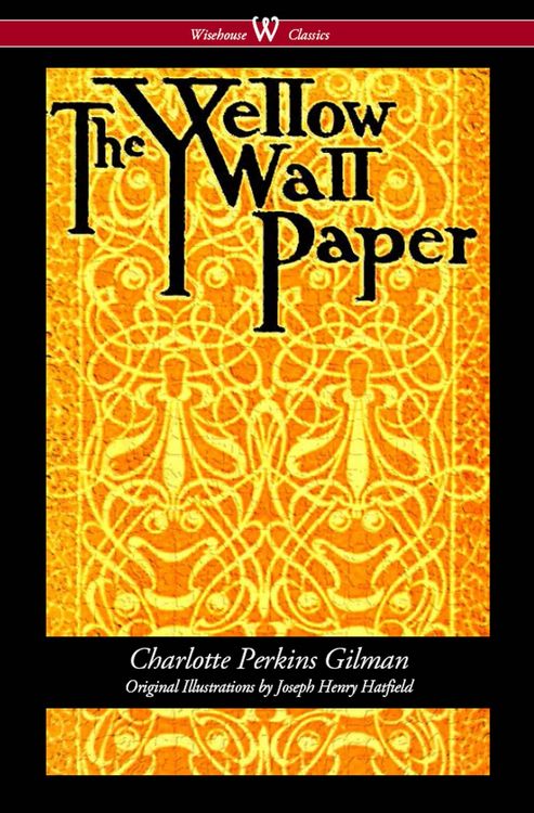 Produktbild: The Yellow Wallpaper (Wisehouse Classics - First 1892 Edition, with the Original Illustrations by Joseph Henry Hatfield)