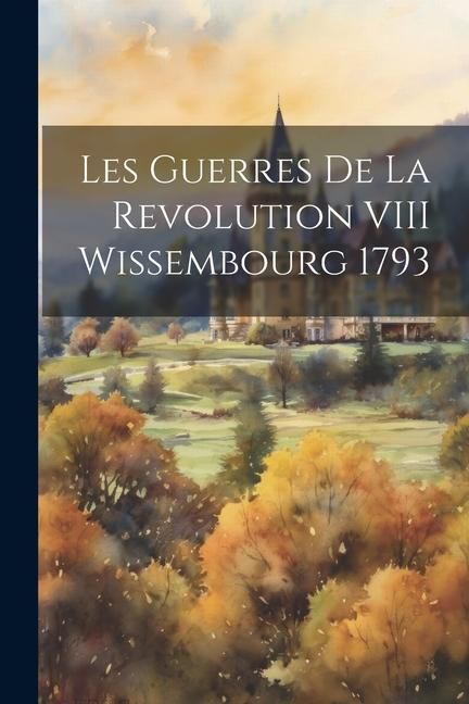 Produktbild: Les Guerres De La Revolution VIII Wissembourg 1793
