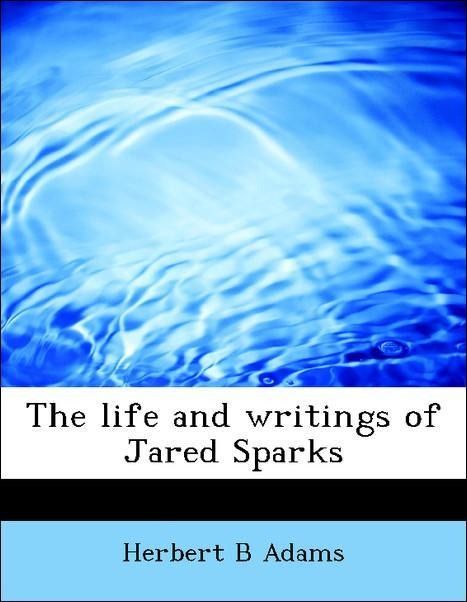 Produktbild: Adams, H: Life and writings of Jared Sparks