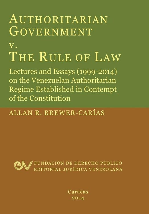 Produktbild: Authoritarian Government V. the Rule of Law. Lectures and Essays (1999-2014) on the Venezuelan Authoritarian Regime Established in Contempt of the Con