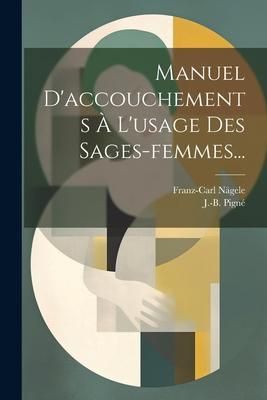 Produktbild: Manuel D'accouchements &Agrave; L'usage Des Sages-femmes...