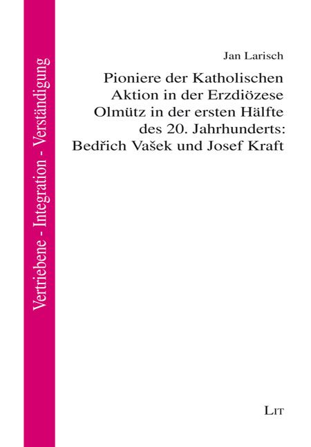 Produktbild: Pioniere der Katholischen Aktion in der Erzdi&ouml;zese Olm&uuml;tz in der ersten H&auml;lfte des 20. Jahrhunderts: Bedřich Va&scaron;ek und Josef Kraft