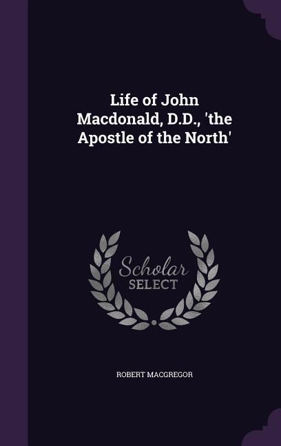 Produktbild: Life of John Macdonald, D.D., 'the Apostle of the North'