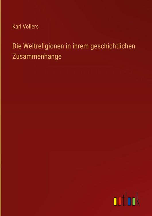 Produktbild: Die Weltreligionen in ihrem geschichtlichen Zusammenhange