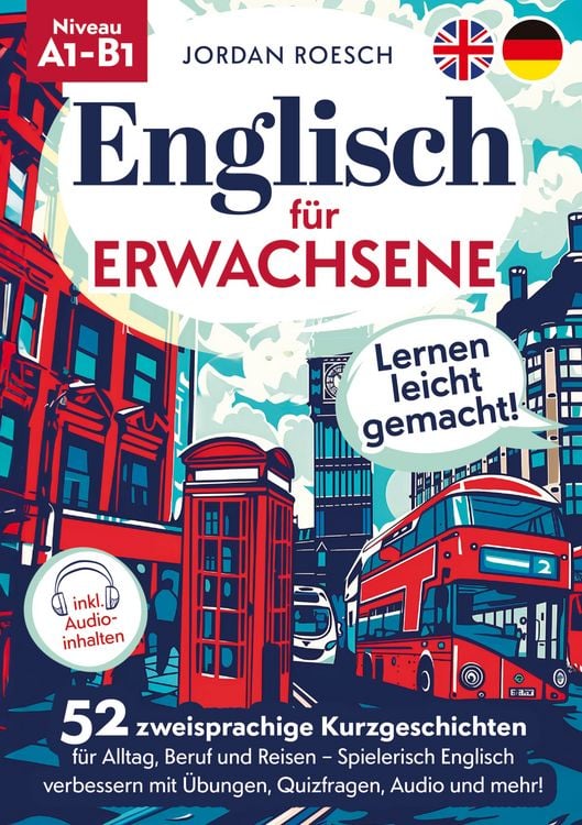 Produktbild: Englisch f&uuml;r Erwachsene &ndash; Lernen leicht gemacht! 52 zweisprachige Kurzgeschichten f&uuml;r Alltag, Beruf und Reisen &ndash; Spielerisch Englisch verbessern mit &Uuml;bungen, Quizfragen, Audio und mehr!