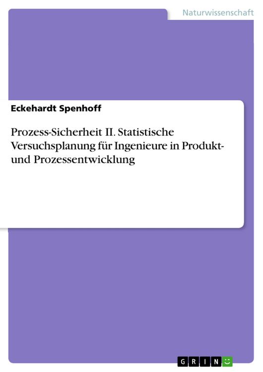 Produktbild: Prozess-Sicherheit II. Statistische Versuchsplanung f&uuml;r Ingenieure in Produkt- und Prozessentwicklung