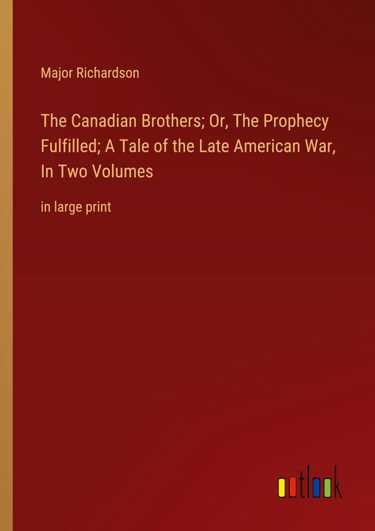 Produktbild: The Canadian Brothers; Or, The Prophecy Fulfilled; A Tale of the Late American War, In Two Volumes
