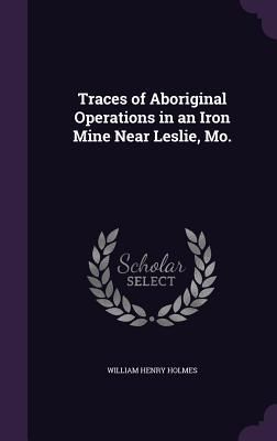 Produktbild: Traces of Aboriginal Operations in an Iron Mine Near Leslie, Mo.