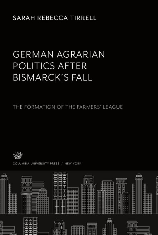 Produktbild: German Agrarian Politics After Bismarck'S Fall the Formation of the Farmers' League