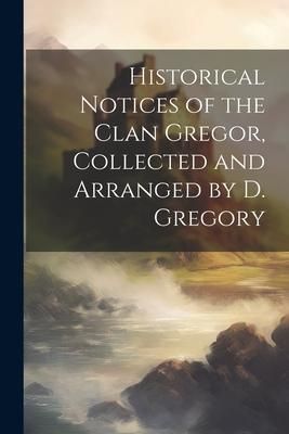 Produktbild: Historical Notices of the Clan Gregor, Collected and Arranged by D. Gregory