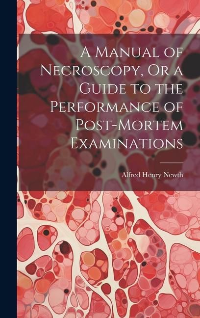Produktbild: A Manual of Necroscopy, Or a Guide to the Performance of Post-Mortem Examinations
