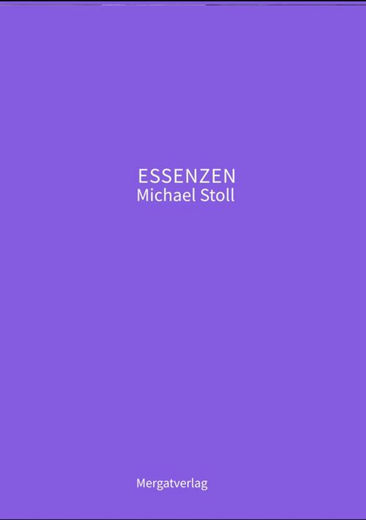 Produktbild: ESSENZEN VIII --- Dichterische Texte von Michael Stoll, die ausgehend vom Konkreten, ge&ouml;ffnete Wege hin zu einer wahren Gelassenheit aufzeigen