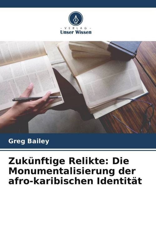 Produktbild: Zuk&uuml;nftige Relikte: Die Monumentalisierung der afro-karibischen Identit&auml;t