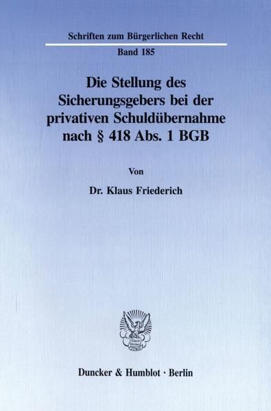 Produktbild: Die Stellung des Sicherungsgebers bei der privativen Schuld&uuml;bernahme nach &sect; 418 Abs. 1 BGB.