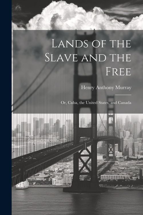 Produktbild: Lands of the Slave and the Free: Or, Cuba, the United States, and Canada