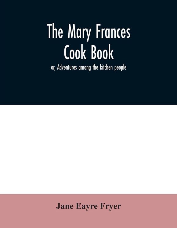 Produktbild: The Mary Frances cook book; or, Adventures among the kitchen people