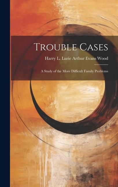 Produktbild: Trouble Cases: A Study of the More Difficult Family Problems