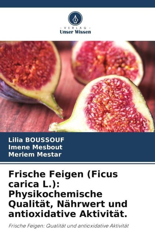 Produktbild: Frische Feigen (Ficus carica L.): Physikochemische Qualit&auml;t, N&auml;hrwert und antioxidative Aktivit&auml;t.