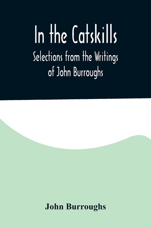 Produktbild: In the Catskills; Selections from the Writings of John Burroughs
